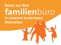 Neues aus dem Familienbüro in unserem kostenlosen Newsletter